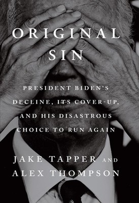 Original Sin: President Biden's decline, its cover-up, and his disastrous choice