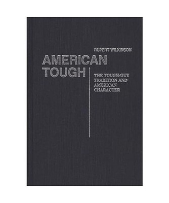 American Tough: The Tough-Guy Tradition and American Character: The Tough-Guy Tr