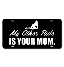 My Other Ride Is Your Mom License plate novelty car accessory vanity funny tag