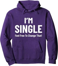 I'm Single Feel Free to Change That! Funny Saying Tee Unisex Hooded Sweatshirt
