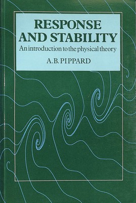 Response and Stability: An Introduction to the Physical Theory by AB Pippard