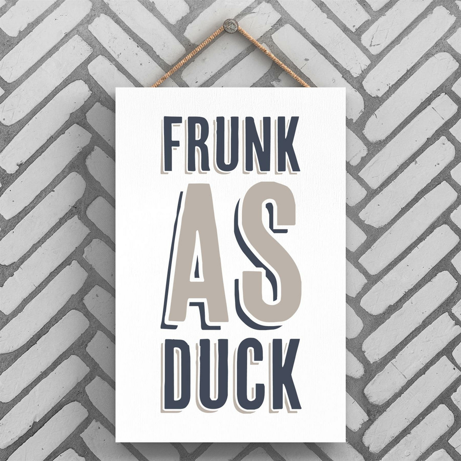 FRUNK AS DUCK MODERN GREY TYPOGRAPHY HOME HUMOUR WOODEN HANGING PLAQUE