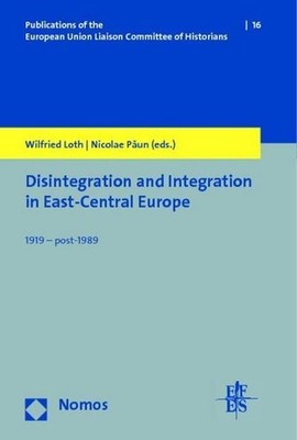 Disintegration and Integration in East-Central Europe: 1919 - post-1989 Wilfried