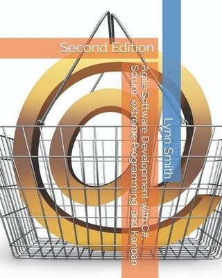 Agile Software Development with C#, Scrum, eXtreme Programming, and Kanban Secon