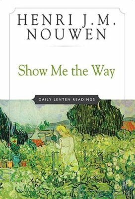 Show Me the Way Daily Lenten Readings by Henri J M Nouwen: New