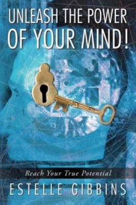 Unleash the Power of Your Mind! : Reach Your True Potential, Paperback by Gib...