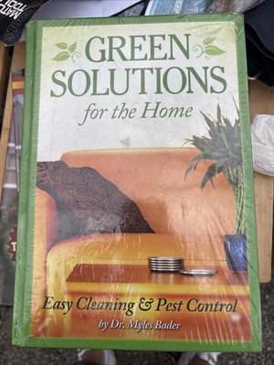 Green Solutions for the Home: Easy Cleaning & Pest Control by Dr. Myles Bader
