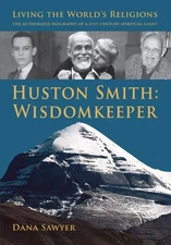 Huston Smith: Wisdomkeeper: Living The World's Religions: The Authorized Bio...
