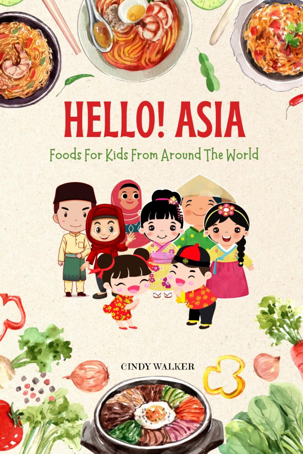 Hello! Asia, Foods For Kids From Around The World: Fun Facts, Popular Dishes...