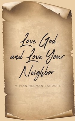 Love God and Love Your Neighbor by Vivian Herman Sanders Paperback Book