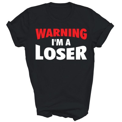 Warning I'm A Loser Unisex Shirt Gift