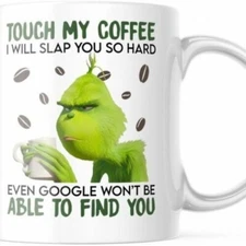 Touch My Coffee 11 OZ Grinch Mug.  Funny Gift Tea Cup