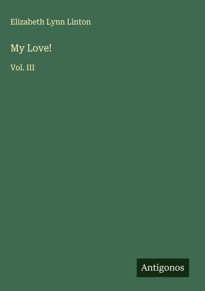 Elizabeth Lynn Linton | My Love! | Buch | Englisch (2025) | Vol. Iii-image