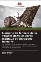 Jose O'daly | L'origine De La Force De La Volonté Dans Les Corps Mentaux Et...