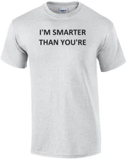 I'M SMARTER THAN YOU'RE Shirt