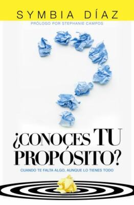 ¿Conoces TU Propósito?: CUANDO TE FALTA ALGO, AUNQUE LO TIENES TODO (Spanish Edi