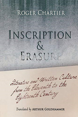 Inscription and Erasure: Literature and Written Culture from the Eleventh to the