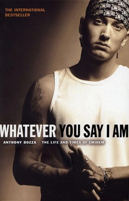 Whatever You Say I Am | The Life And Times Of Eminem | Anthony Bozza | Buch
