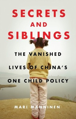 Secrets and Siblings: The Vanished Lives of China s  by Mari Manninen HARDBACK