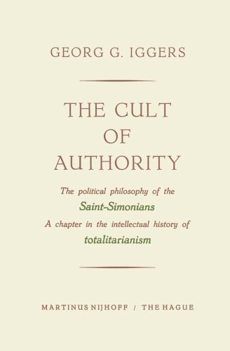 Cult of Authority : The Political Philosophy of the Saint-Simonians a ...