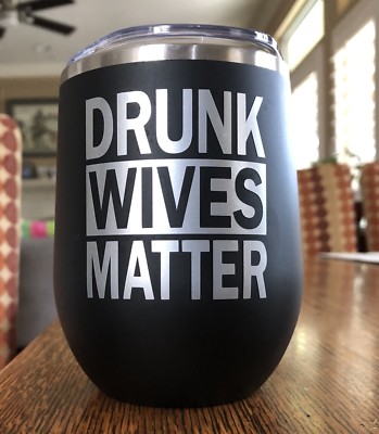 DRUNK WIVES MATTER 12oz Stainless Steel MATTE BLACK Mug Cup Wine Glass Lid Straw