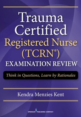 Trauma Certified Registered Nurse TCRN Examination Review : Think