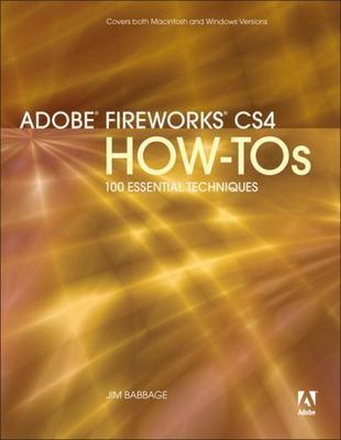 Adobe Fireworks CS4 How-Tos: 100 Essential Techniques by Jim Babbage