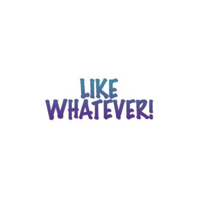 Like Whatever - Vinyl Decal Sticker - Multiple Patterns & Sizes - ebn2729