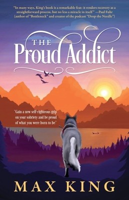 King - Proud Addict  Gain a new self-righteous grip on your sobriety  - G555z