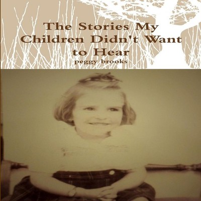 The Stories My Children Didn't Want to Hear Peggy Brooks Paperbac
