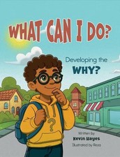 What Can I Do? Developing the Why? by Kevin Hayes Hardcover Book