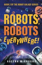Robots, Robots Everywhere! (The Robot Galaxy Series)