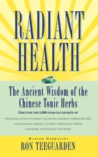 Radiant Health The Ancient Wisdom of the Chinese Tonic Herbs - paperback Ron...