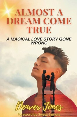 Denver Jones | Almost A Dream Come True A Magical Love Story Gone Wrong | Buch