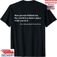 Dear Person Behind Me The World Is A Better Place With You T-Shirt, Unisex Tee