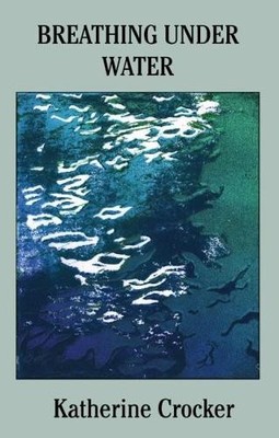 Katherine Crocker Breathing Under Water (Taschenbuch)