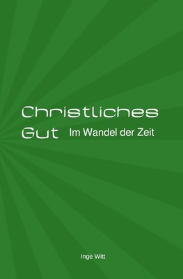 Christliches Gut | Inge Witt | Im Wandel der Zeit | Taschenbuch | 180 S. | 2020
