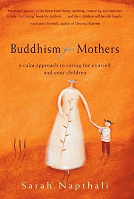 Buddhism for Mothers: A Calm Approach to Caring fo by Napthali, Sarah 1741140102
