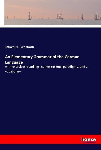 An Elementary Grammar Of The German Language James H. Worman-image