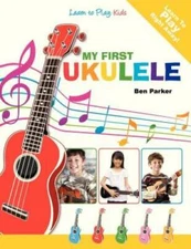 My First Ukulele For Kids: Learn To PLay: Kids - Paperback By Parker, Ben - GOOD
