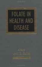 FOLATE IN HEALTH AND DISEASE (CLINICAL NUTRITION IN HEALTH By Lynn B. Bailey
