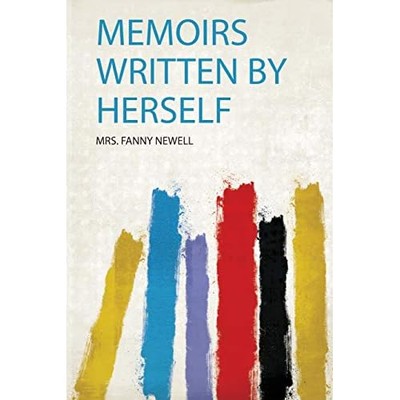 Memoirs Written by Herself -  NEW Fanny Newell 2020