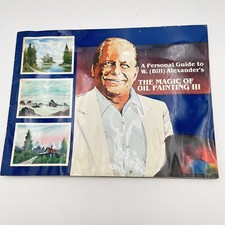 A Personal Guide to W. Bill Alexander's "The Magic of Oil Painting III" - 1982