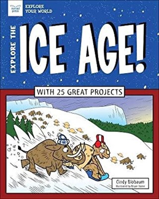 Explore the Ice Age! : With 25 Great Projects Hardcover Cindy Blo