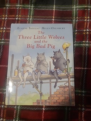 The Three Little Wolves And The Bid Bad Pig By Eugene Trivzas And Helen Oxenbury
