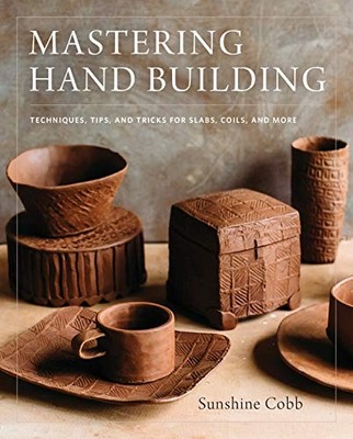 Sunshine Cobb - Mastering Hand Building   Techniques Tips and Tricks - H245z