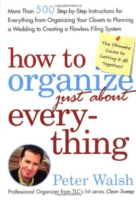 How to Organize (Just About) Everything: More Than 500 Step-by-Step Instruct...