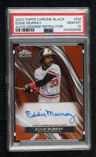 2024 Chrome Black Orange Refractor 4/25 Eddie Murray PSA 10 GEM MT Auto HOF 0ok8