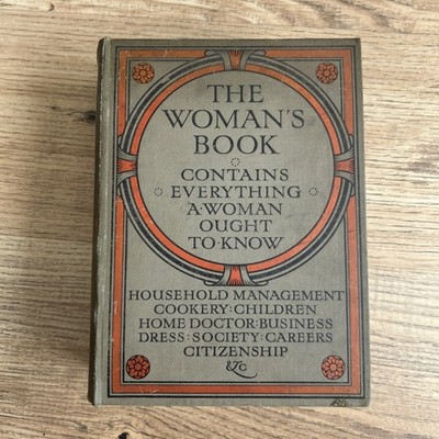 The Woman s Book: Contains Everything A Woman Ought To Know (Hardback, 1911)