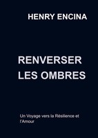 Renverser Les Ombres Un Voyage Vers La RéSilience Et L'amour Henry Encina Buch
